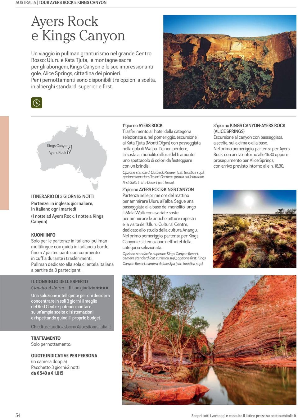 Kings Canyon Ayers Rock ITINERARIO DI 3 GIORNI/2 NOTTI Partenze: in inglese: giornaliere, in italiano ogni martedì (1 notte ad Ayers Rock, 1 notte a Kings Canyon) Solo per le partenze in italiano: