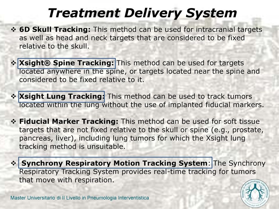Xsight Lung Tracking: This method can be used to track tumors located within the lung without the use of implanted fiducial markers.