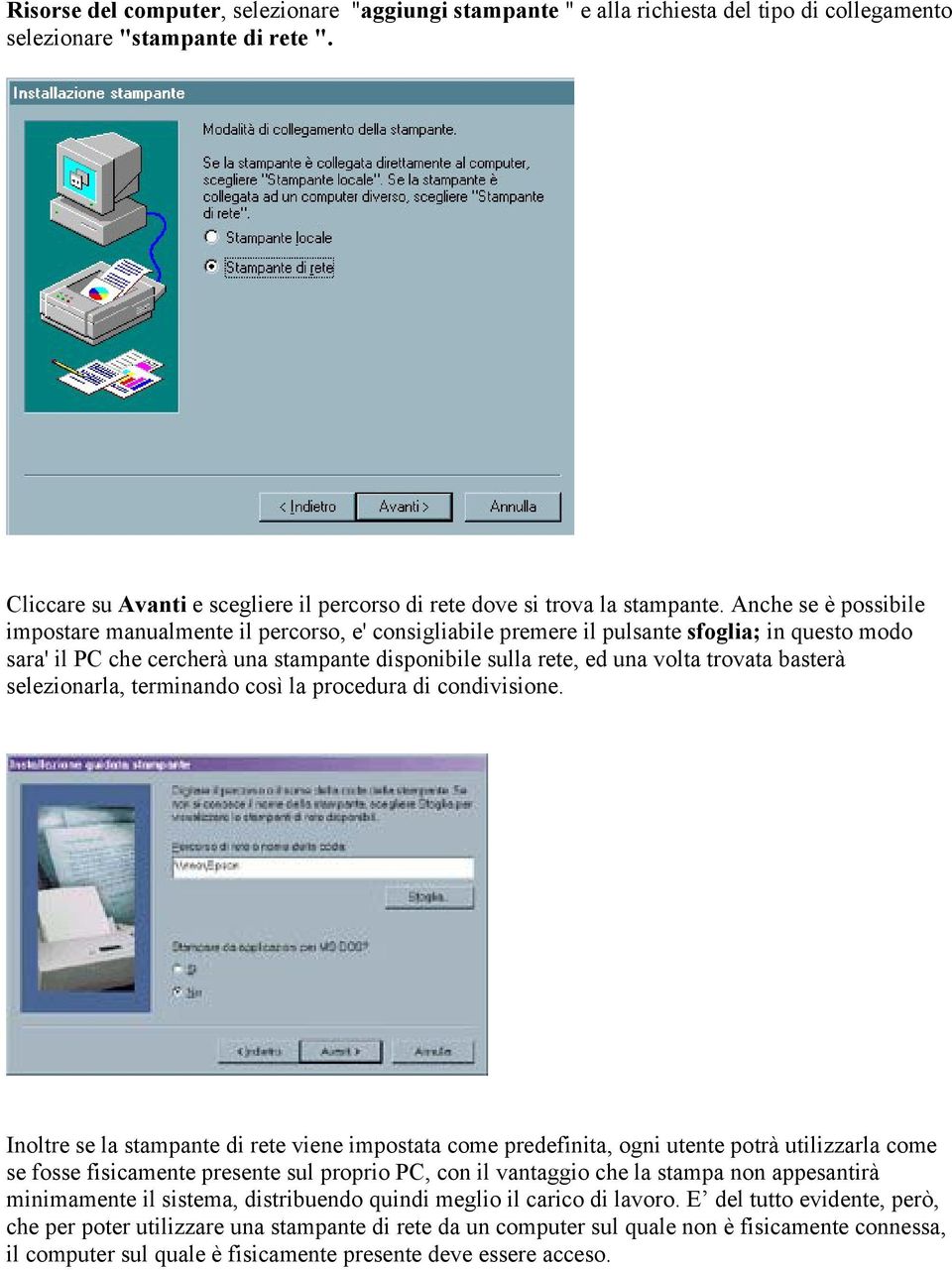 Anche se è possibile impostare manualmente il percorso, e' consigliabile premere il pulsante sfoglia; in questo modo sara' il PC che cercherà una stampante disponibile sulla rete, ed una volta