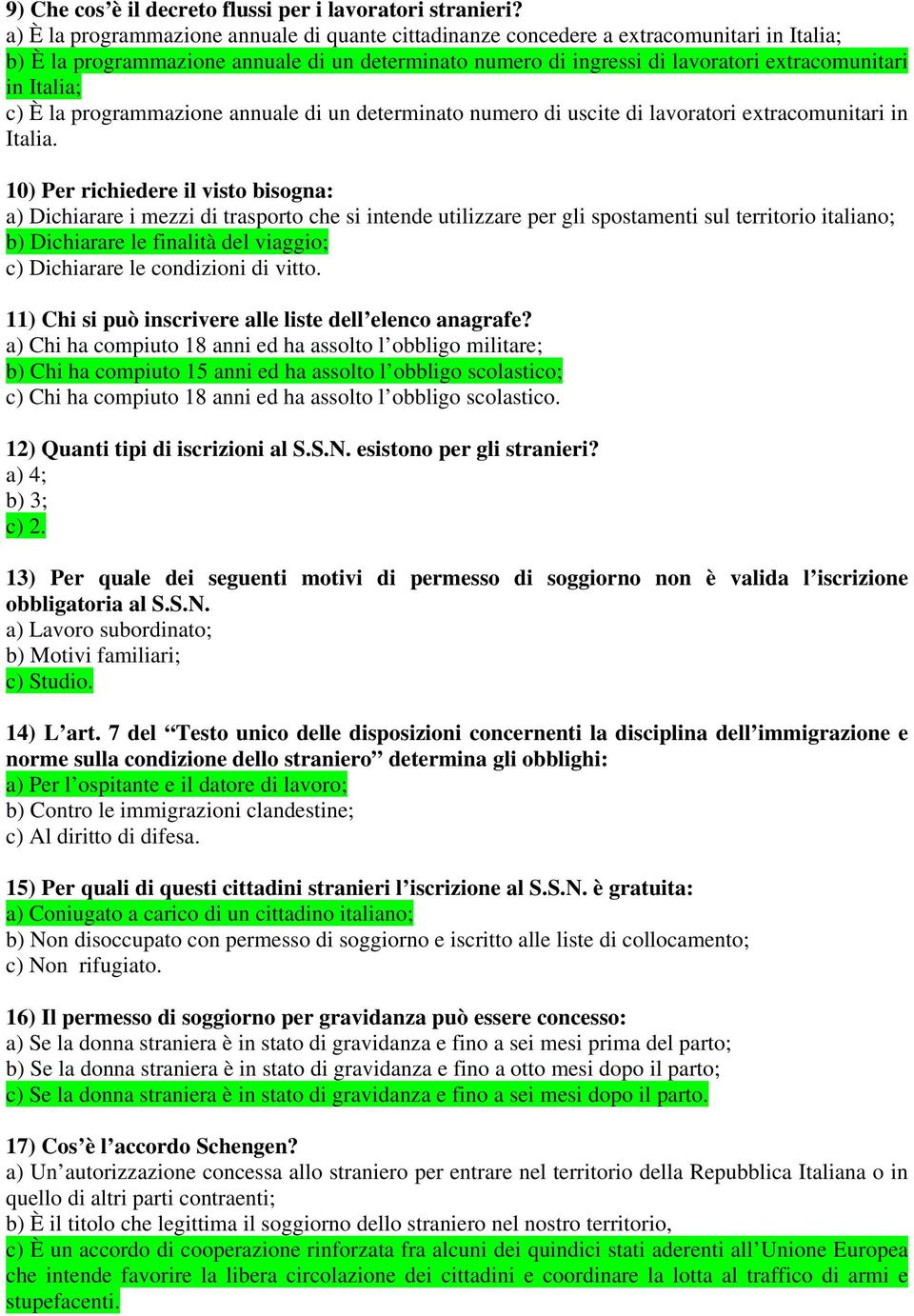 Italia; c) È la programmazione annuale di un determinato numero di uscite di lavoratori extracomunitari in Italia.