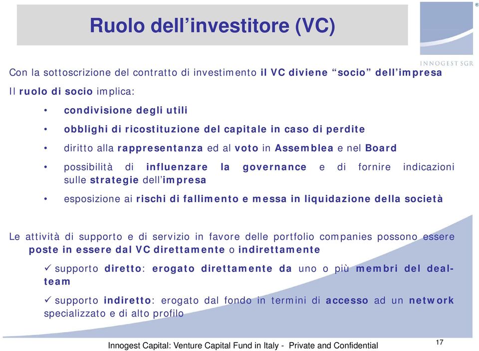 esposizione ai rischi di fallimento e messa in liquidazione della società Le attività di supporto e di servizio in favore delle portfolio companies possono essere poste in essere dal VC