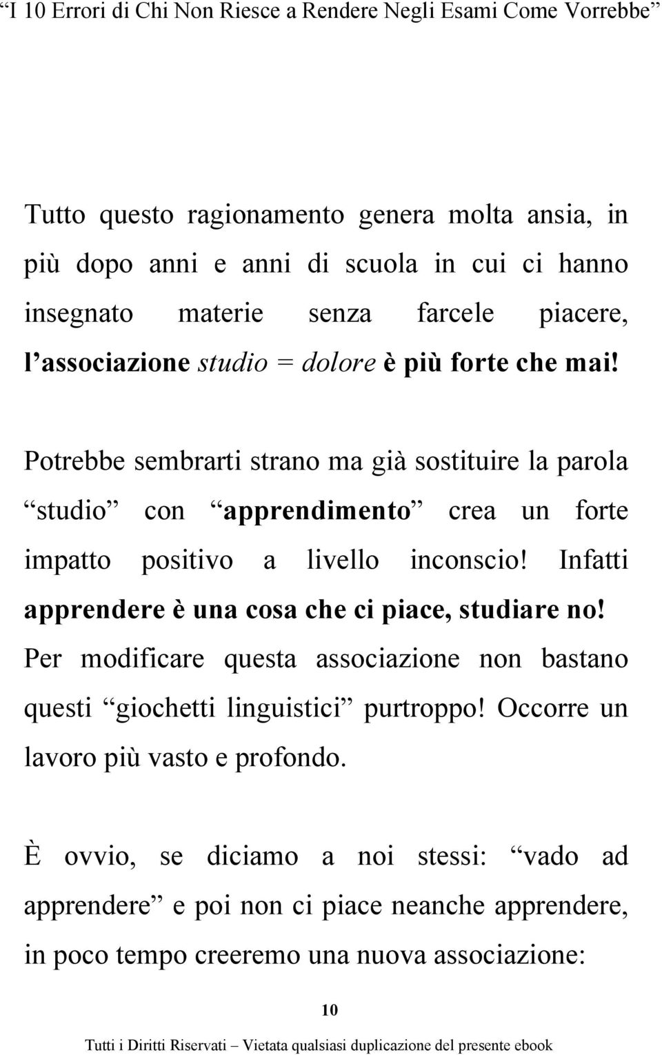 Infatti apprendere è una cosa che ci piace, studiare no! Per modificare questa associazione non bastano questi giochetti linguistici purtroppo!