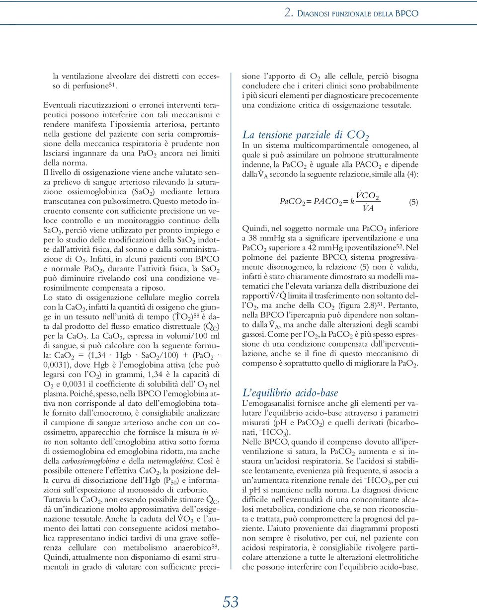 compromissione della meccanica respiratoria è prudente non lasciarsi ingannare da una PaO 2 ancora nei limiti della norma.