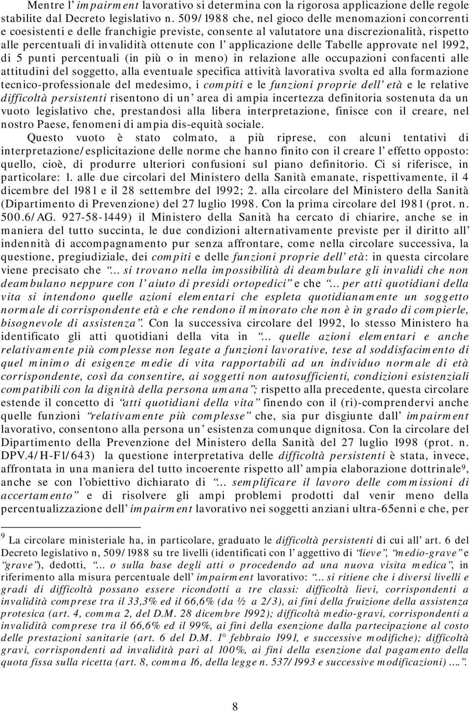 applicazione delle Tabelle approvate nel 1992, di 5 punti percentuali (in più o in meno) in relazione alle occupazioni confacenti alle attitudini del soggetto, alla eventuale specifica attività