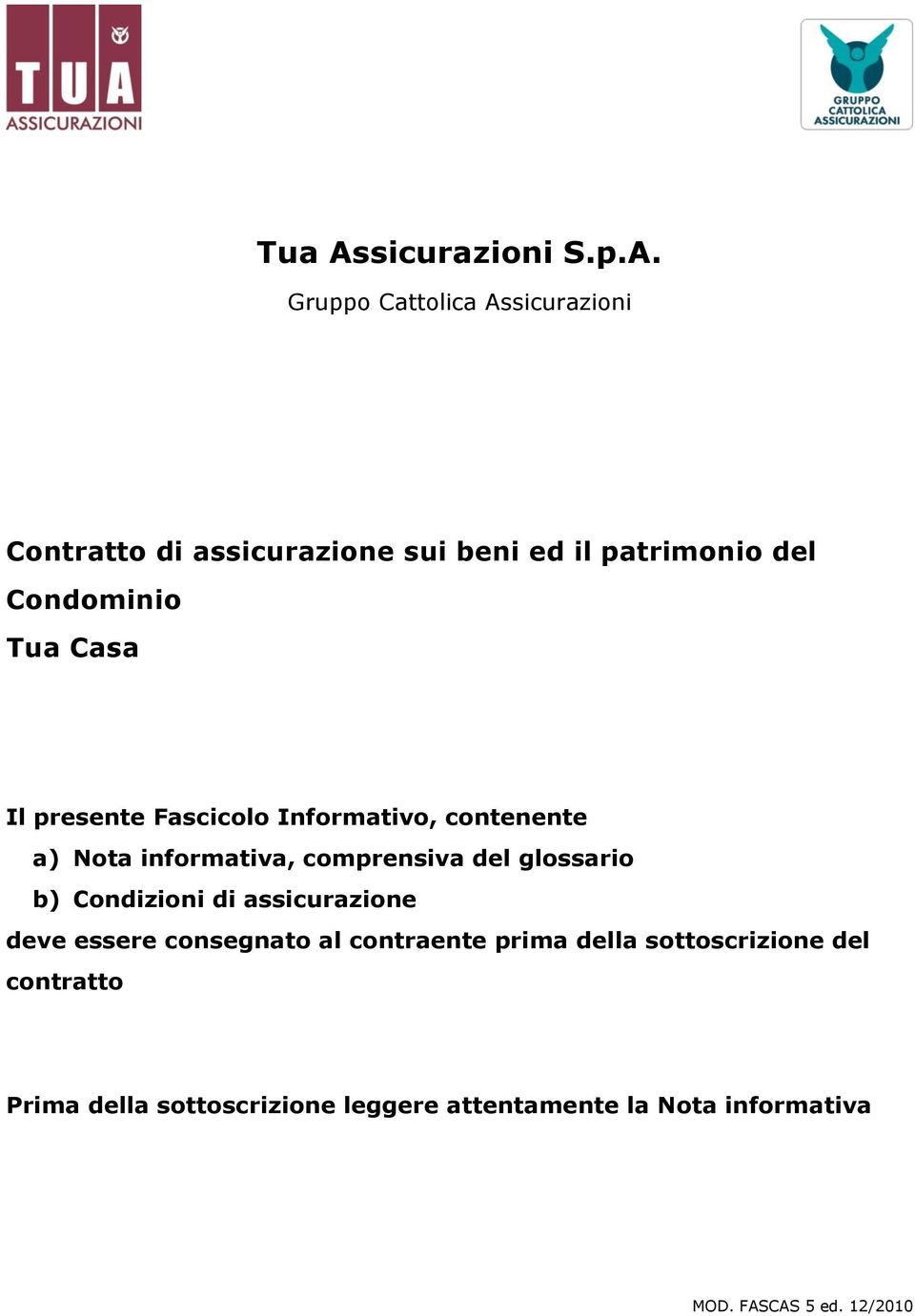 Gruppo Cattolica Assicurazioni Contratto di assicurazione sui beni ed il patrimonio del Condominio