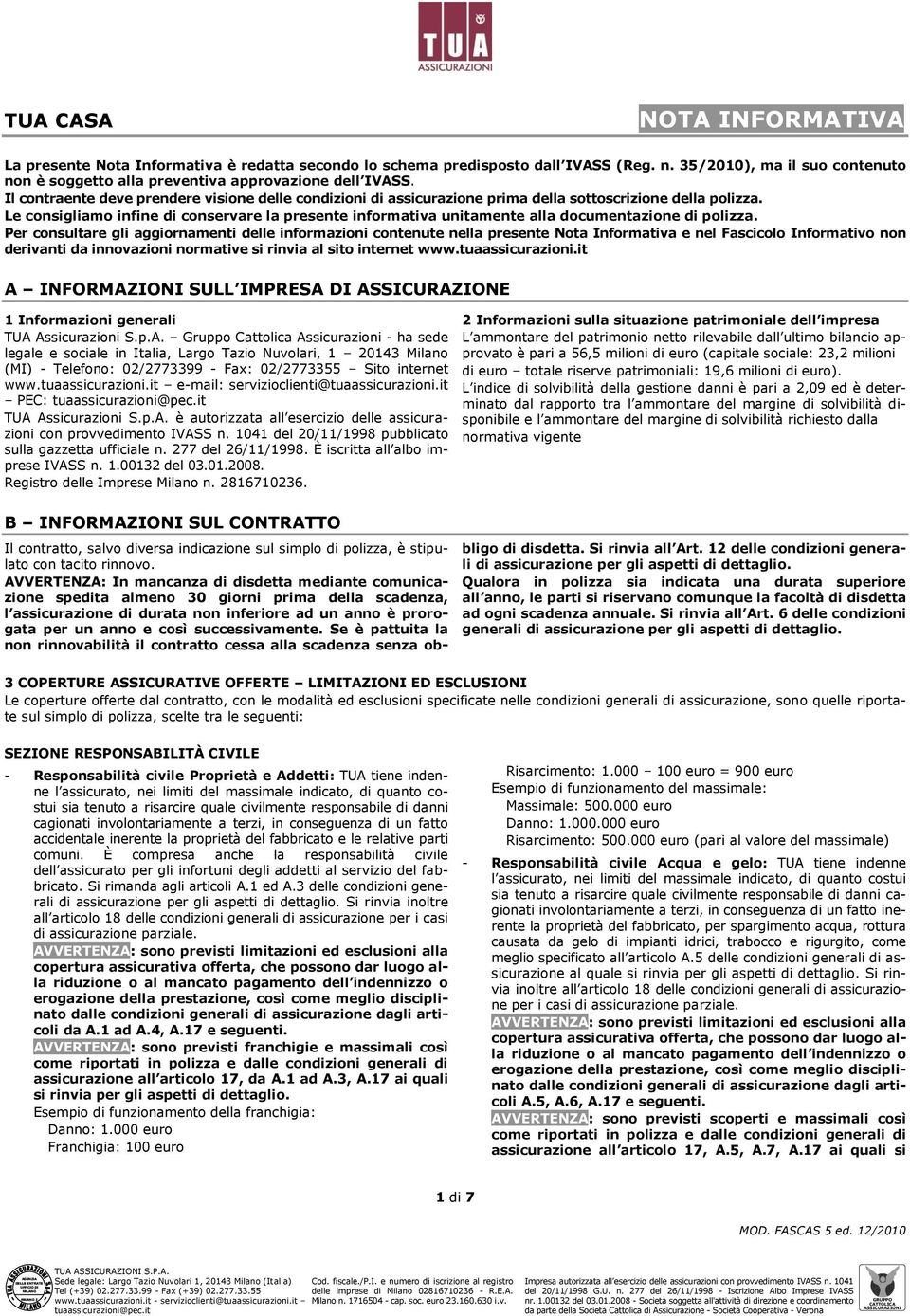 Le consigliamo infine di conservare la presente informativa unitamente alla documentazione di polizza.