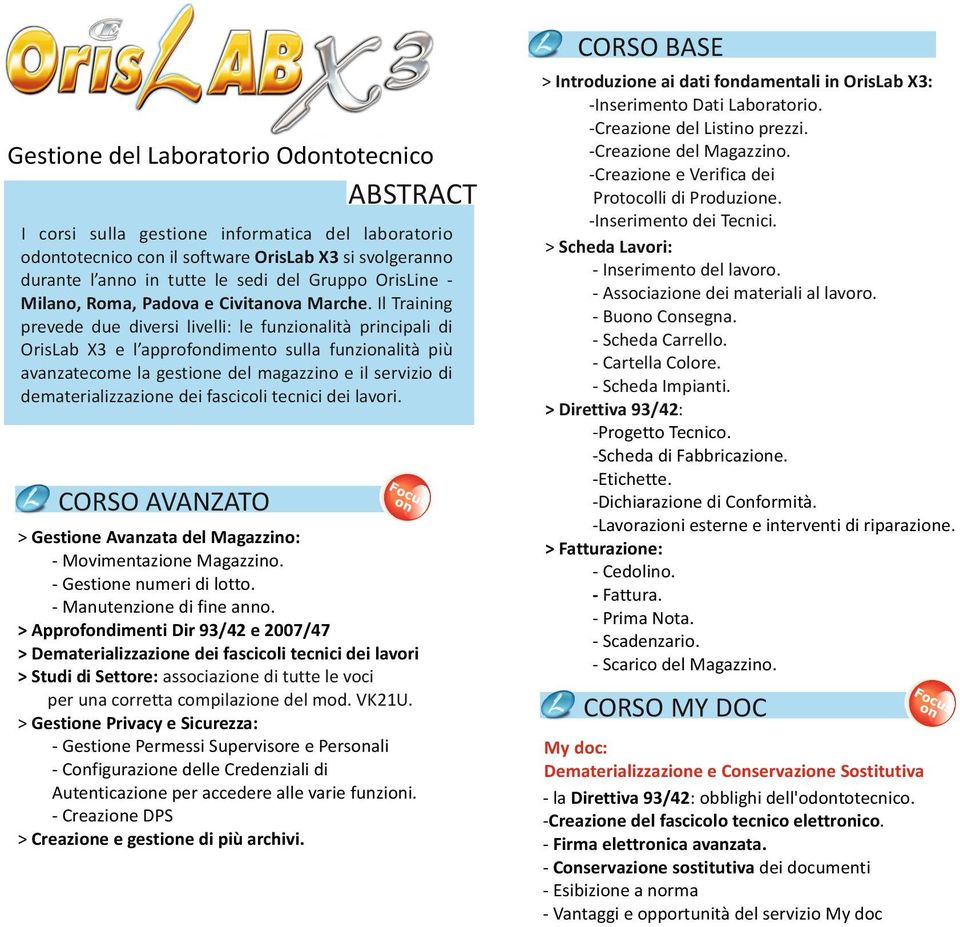 Il Training prevede due diversi livelli: le funzionalità prinipali di OrisLab X3 e l approfondimento sulla funzionalità più avanzateome la gestione del magazzino e il servizio di dematerializzazione