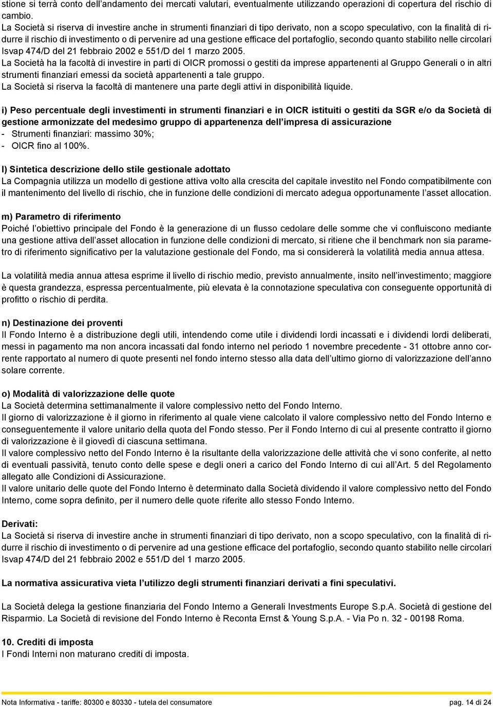 efficace del portafoglio, secondo quanto stabilito nelle circolari Isvap 474/D del 21 febbraio 2002 e 551/D del 1 marzo 2005.