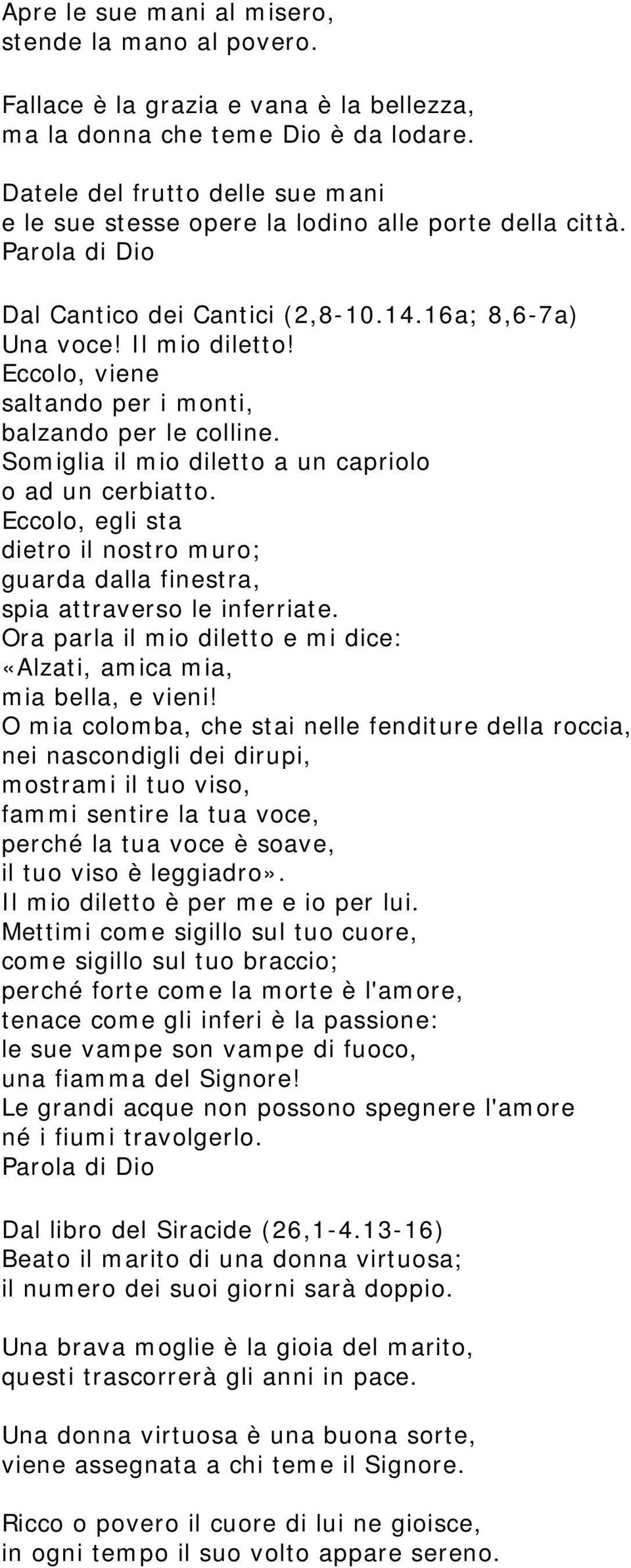 Eccolo, viene saltando per i monti, balzando per le colline. Somiglia il mio diletto a un capriolo o ad un cerbiatto.