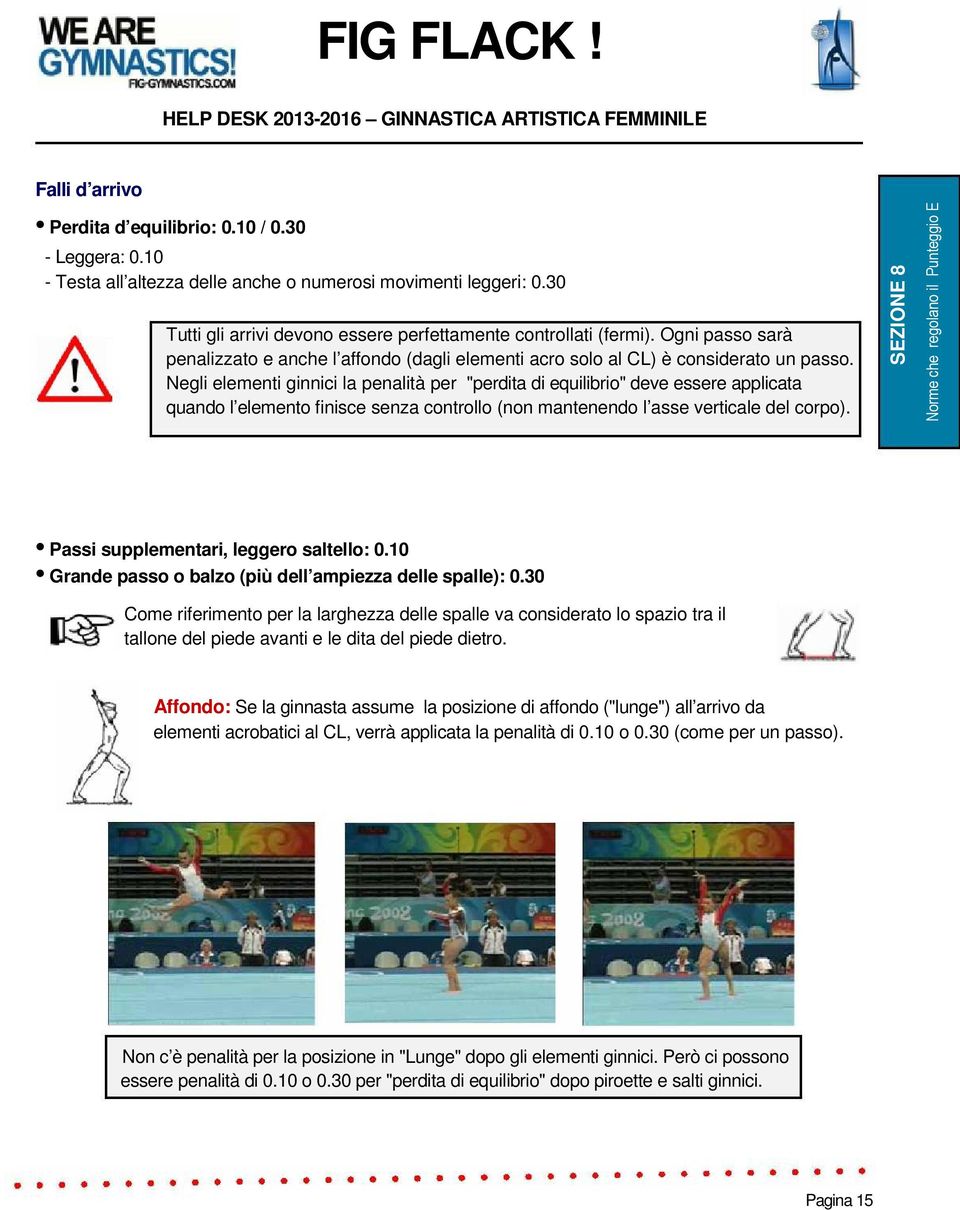 Negli elementi ginnici la penalità per "perdita di equilibrio" deve essere applicata quando l elemento finisce senza controllo (non mantenendo l asse verticale del corpo).