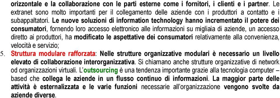 Le nuove soluzioni di information technology hanno incrementato il potere dei consumatori, fornendo loro accesso elettronico alle informazioni su migliaia di aziende, un accesso diretto ai