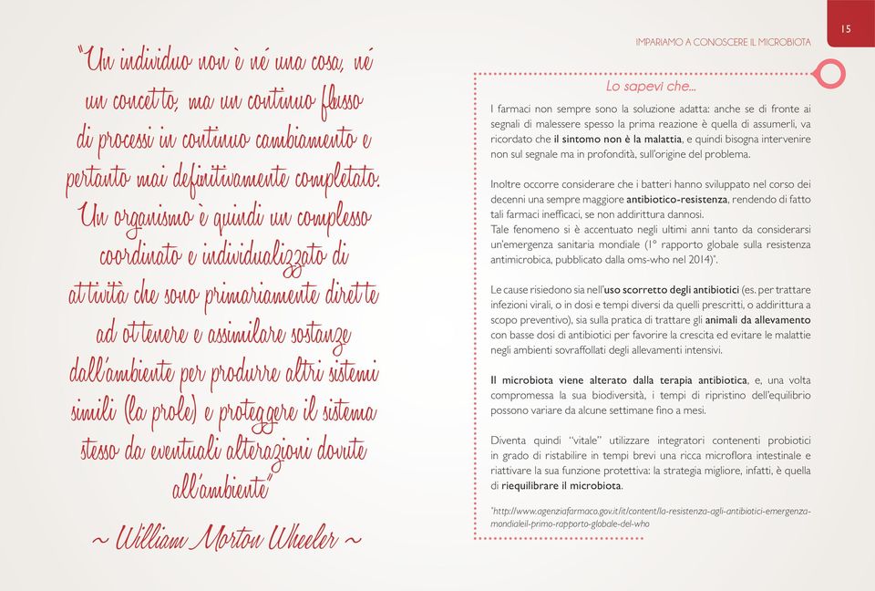 prole) e proteggere il sistema stesso da eventuali alterazioni dovute all ambiente ~ William Morton Wheeler ~ IMPARIAMO A CONOSCERE IL MICROBIOTA Lo sapevi che.