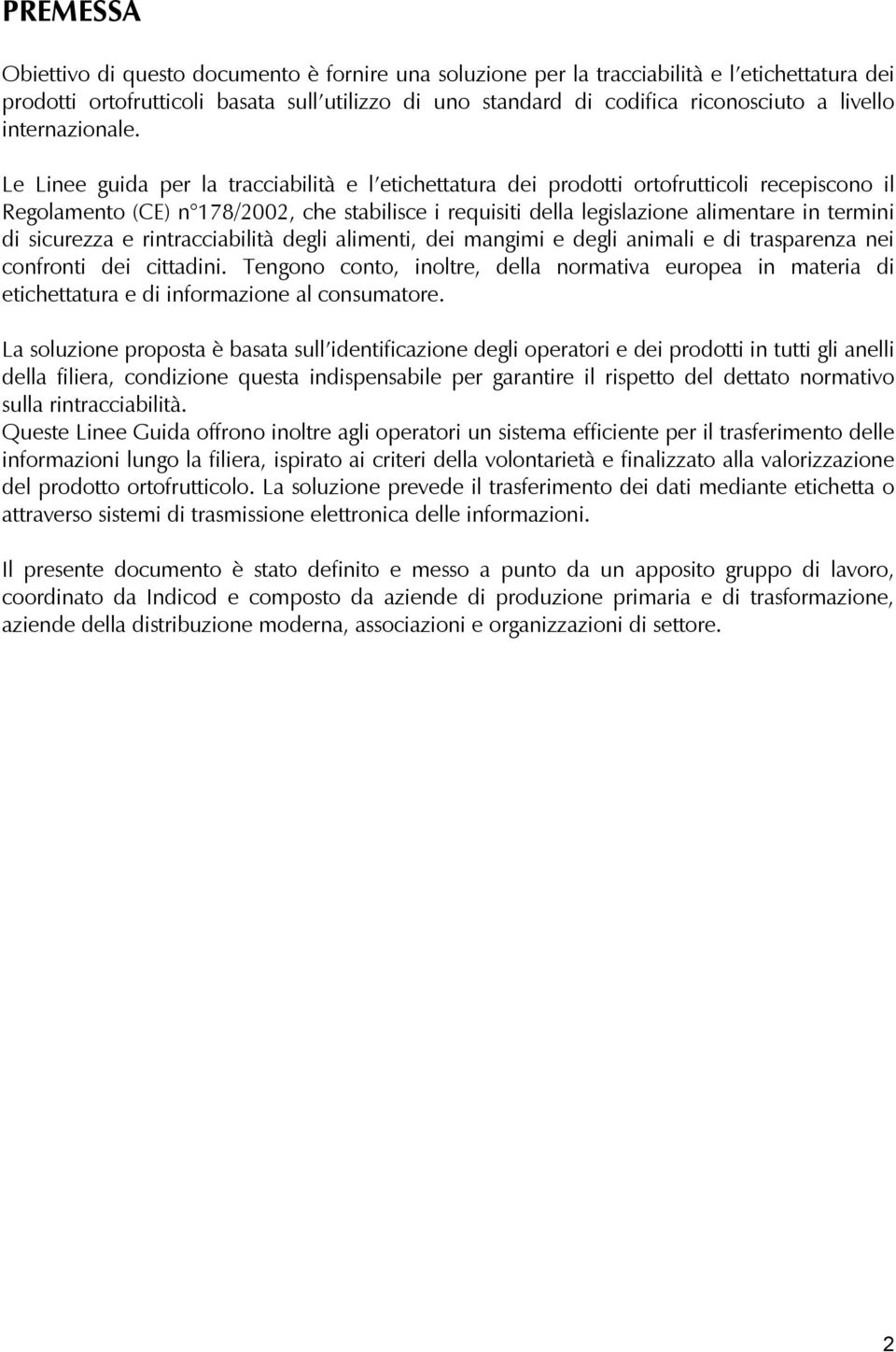 Le Linee guida per la tracciabilità e l etichettatura dei prodotti ortofrutticoli recepiscono il Regolamento (CE) n 178/2002, che stabilisce i requisiti della legislazione alimentare in termini di