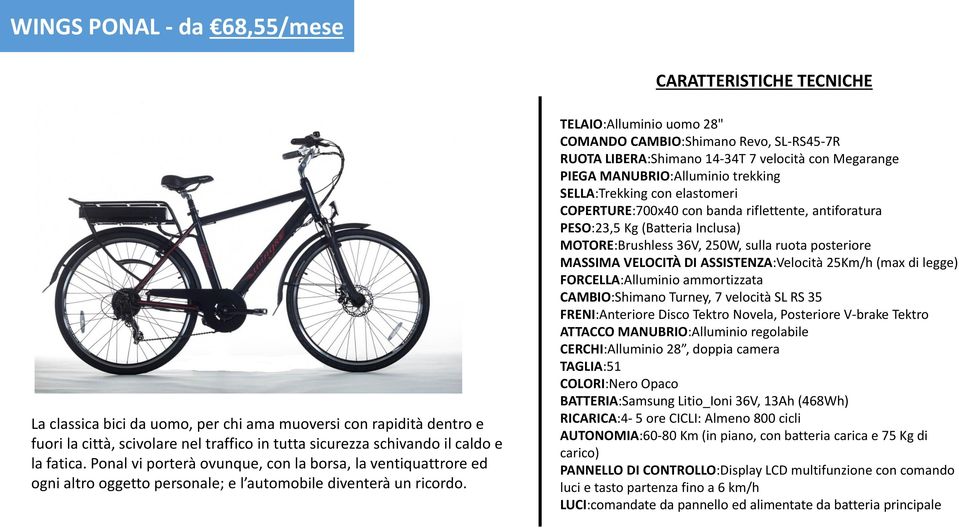 TELAIO:Alluminio uomo 28" COMANDO CAMBIO:Shimano Revo, SL-RS45-7R RUOTA LIBERA:Shimano 14-34T 7 velocità con Megarange PIEGA MANUBRIO:Alluminio trekking SELLA:Trekking con elastomeri COPERTURE:700x40