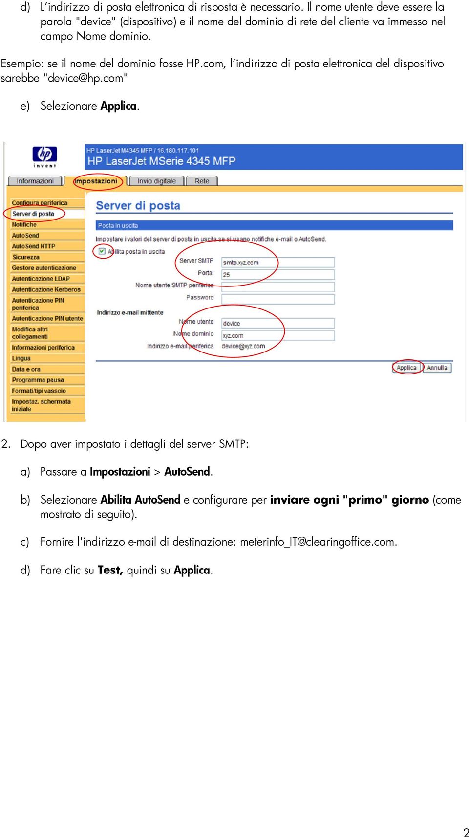 Esempio: se il nome del dominio fosse HP.com, l indirizzo di posta elettronica del dispositivo sarebbe "device@hp.com" e) Selezionare Applica. 2.