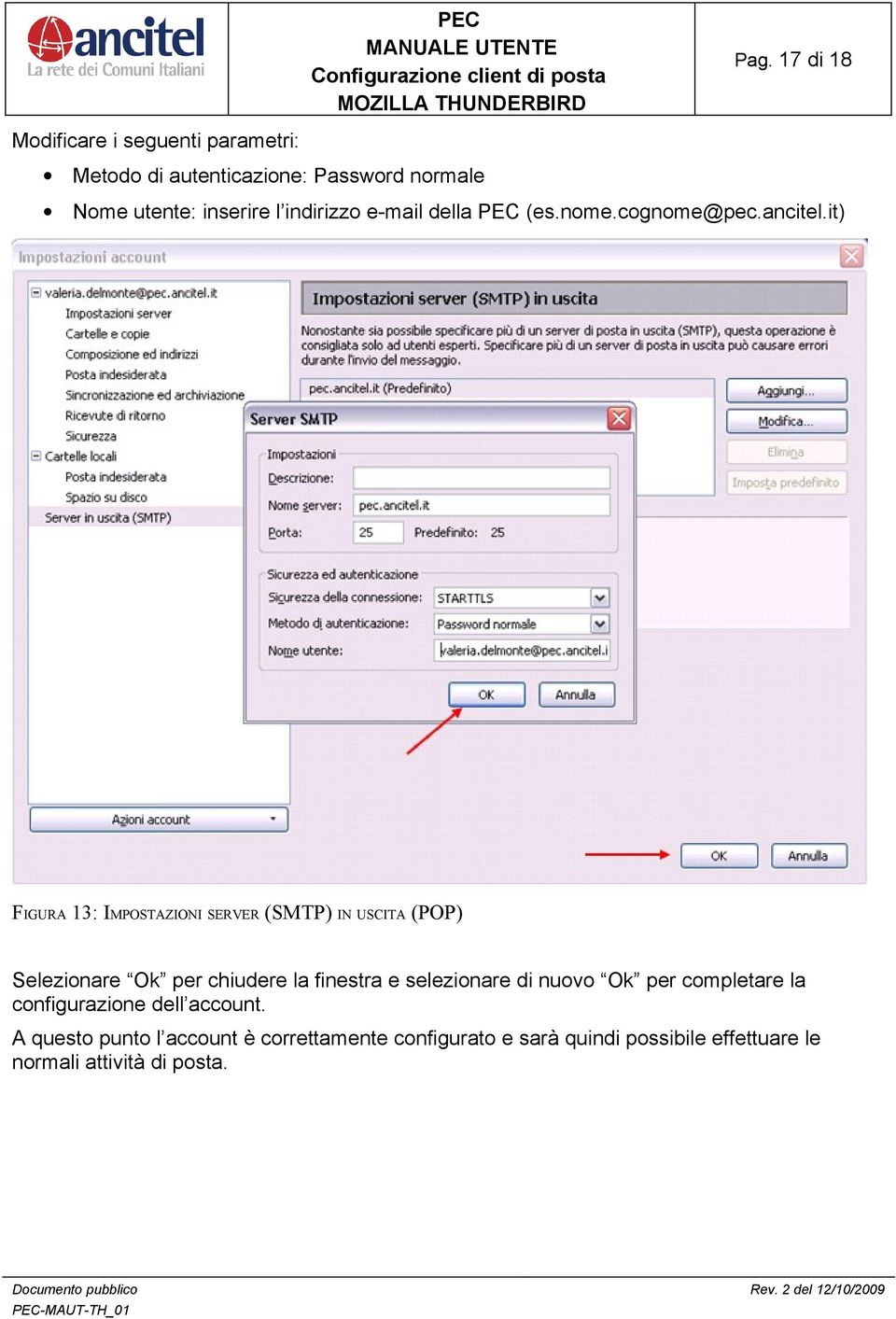 it) FIGURA 13: IMPOSTAZIONI SERVER (SMTP) IN USCITA (POP) Selezionare Ok per chiudere la finestra e selezionare di