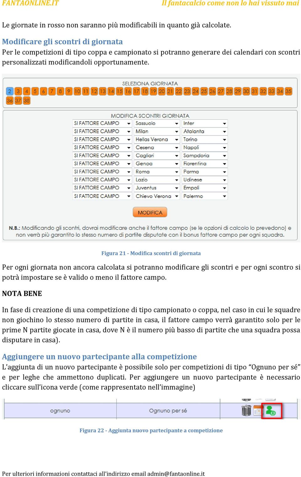 Figura 21 - Modifica scontri di giornata Per ogni giornata non ancora calcolata si potranno modificare gli scontri e per ogni scontro si potrà impostare se è valido o meno il fattore campo.