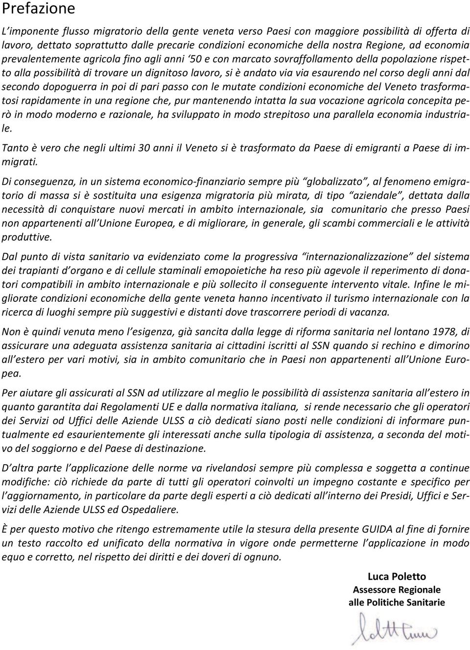 corso degli anni dal secondo dopoguerra in poi di pari passo con le mutate condizioni economiche del Veneto trasformatosi rapidamente in una regione che, pur mantenendo intatta la sua vocazione