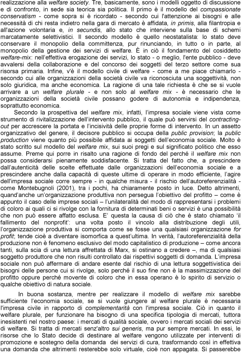 primis, alla filantropia e all'azione volontaria e, in secundis, allo stato che interviene sulla base di schemi marcatamente selettivistici.