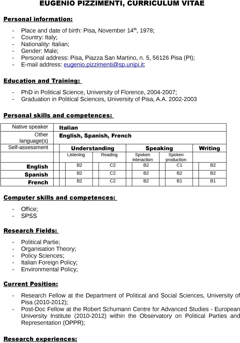 it; Education and Training: - PhD in Political Science, University of Florence, 2004-2007; - Graduation in Political Sciences, University of Pisa, A.