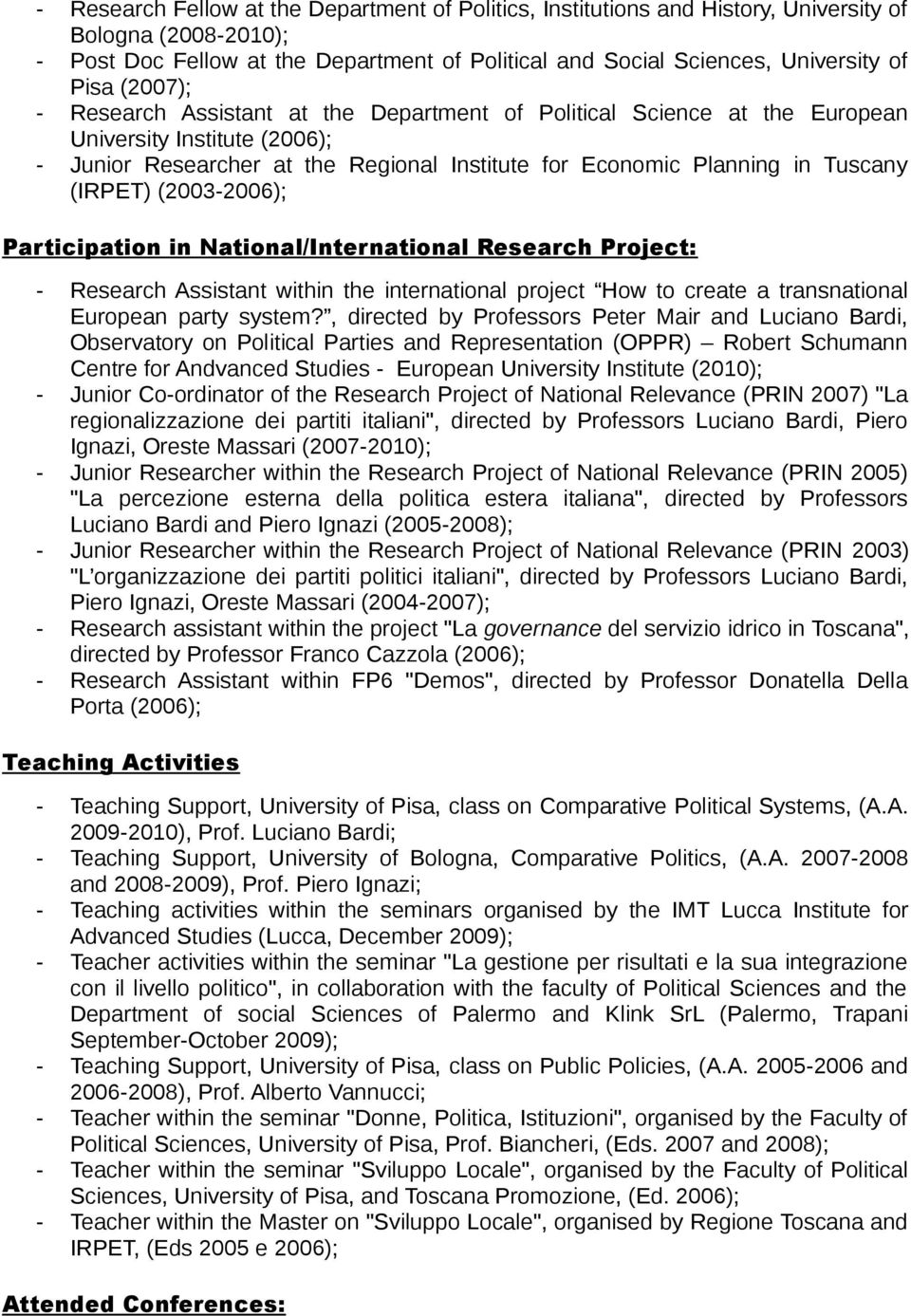 (2003-2006); Participation in National/International Research Project: - Research Assistant within the international project How to create a transnational European party system?