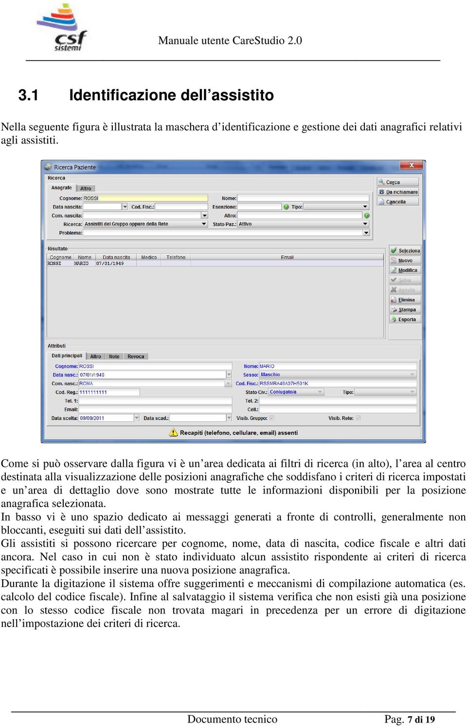 ricerca impostati e un area di dettaglio dove sono mostrate tutte le informazioni disponibili per la posizione anagrafica selezionata.