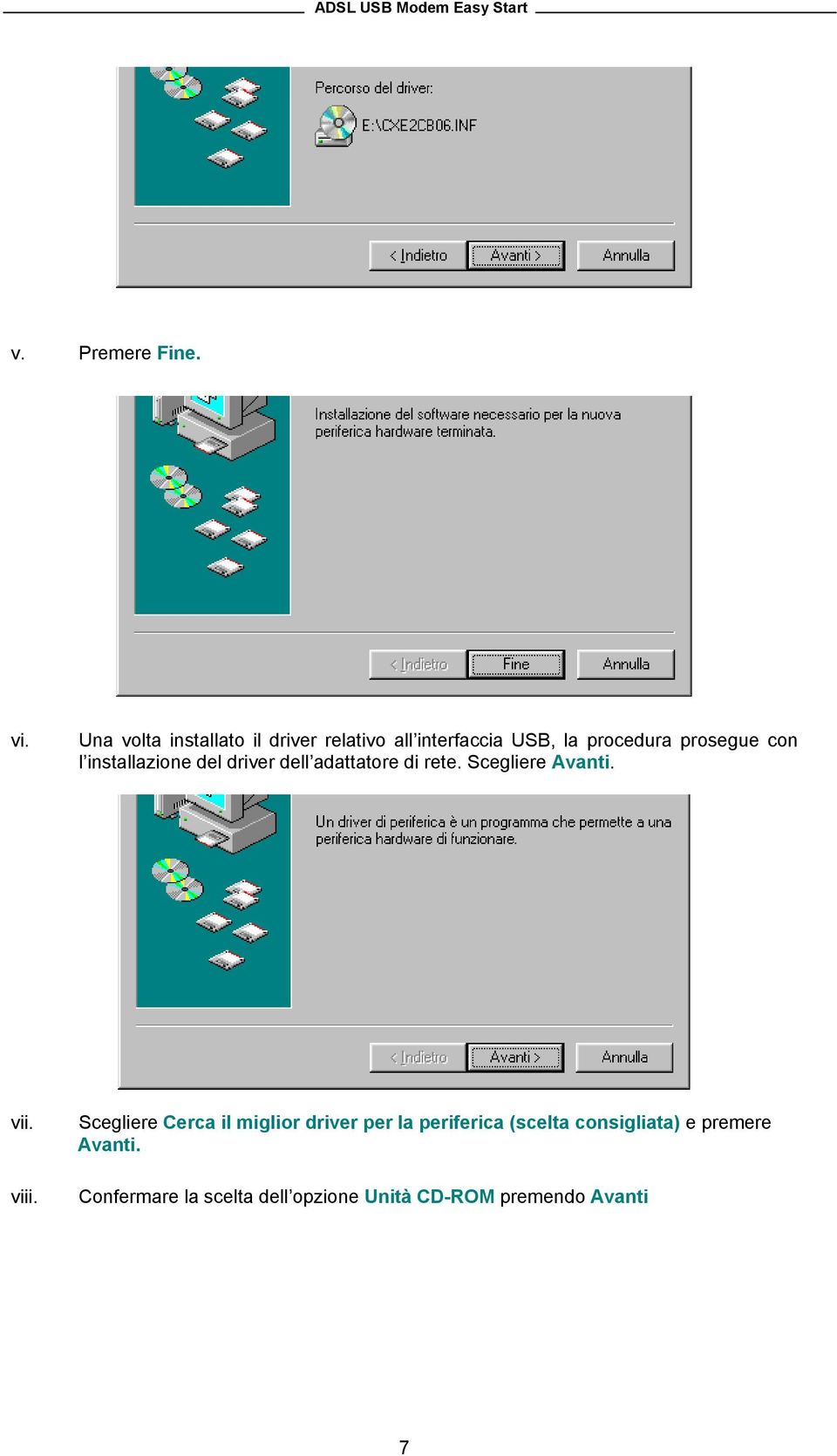 con l installazione del driver dell adattatore di rete. Scegliere Avanti. vii. viii.
