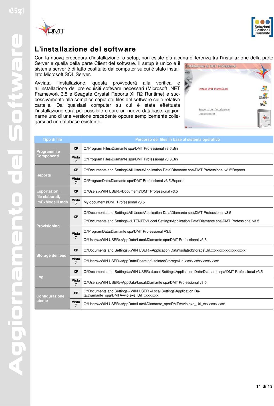 Avviata l installazione, questa provvederà alla verifica e all installazione dei prerequisiti software necessari (Microsoft.NET Framework 3.