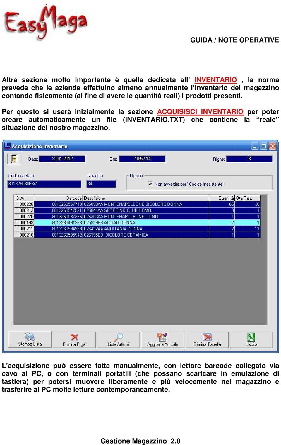 Per questo si userà inizialmente la sezione ACQUISISCI INVENTARIO per poter creare automaticamente un file (INVENTARIO.