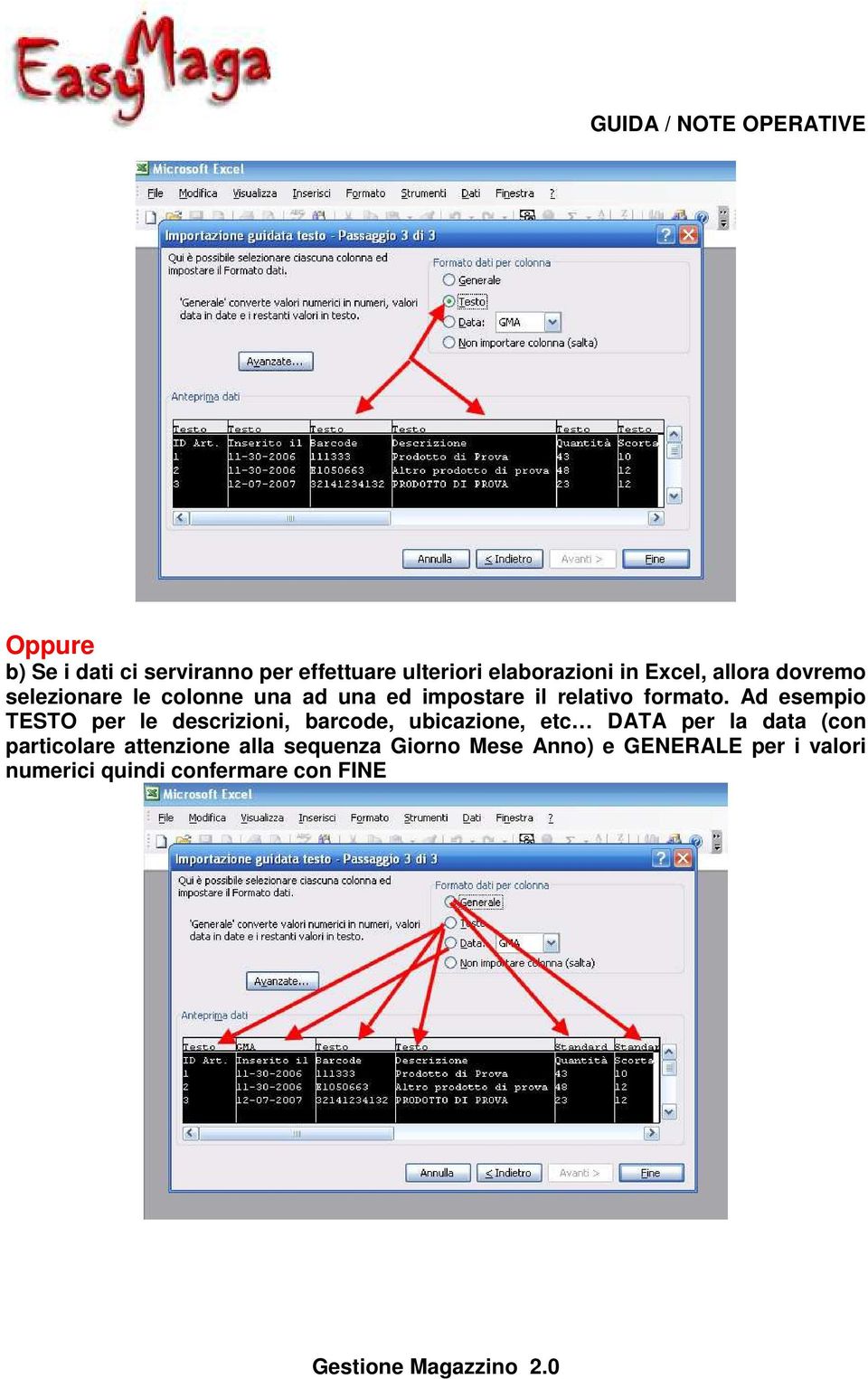 Ad esempio TESTO per le descrizioni, barcode, ubicazione, etc DATA per la data (con