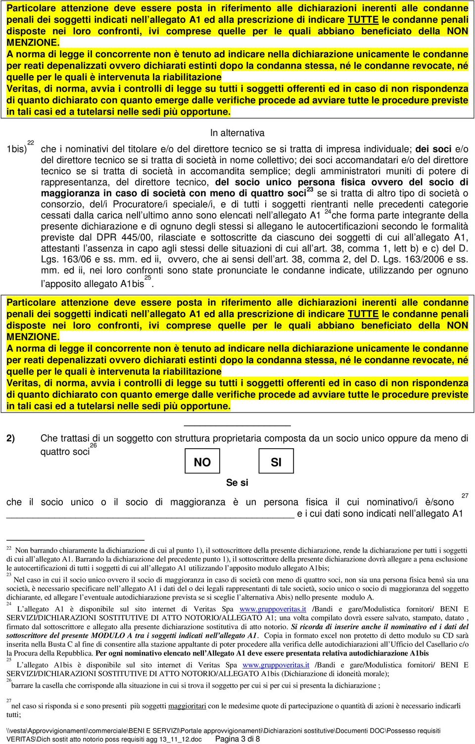 A norma di legge il concorrente non è tenuto ad indicare nella dichiarazione unicamente le condanne per reati depenalizzati ovvero dichiarati estinti dopo la condanna stessa, né le condanne revocate,