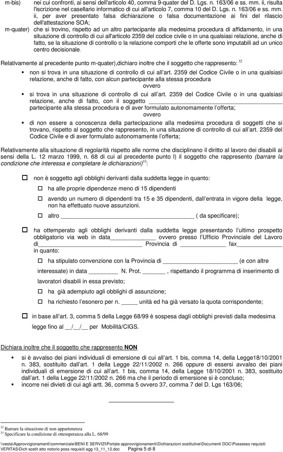 ii, per aver presentato falsa dichiarazione o falsa documentazione ai fini del rilascio dell'attestazione SOA; m-quater) che si trovino, rispetto ad un altro partecipante alla medesima procedura di