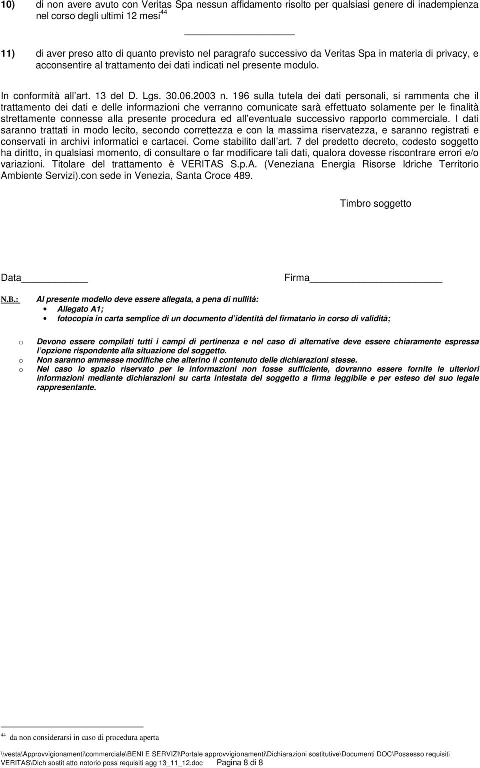 196 sulla tutela dei dati personali, si rammenta che il trattamento dei dati e delle informazioni che verranno comunicate sarà effettuato solamente per le finalità strettamente connesse alla presente