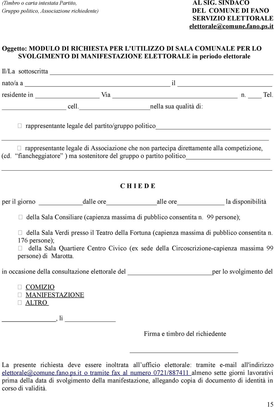 nella sua qualità di: rappresentante legale del partito/gruppo politico rappresentante legale di Associazione che non partecipa direttamente alla competizione, (cd.