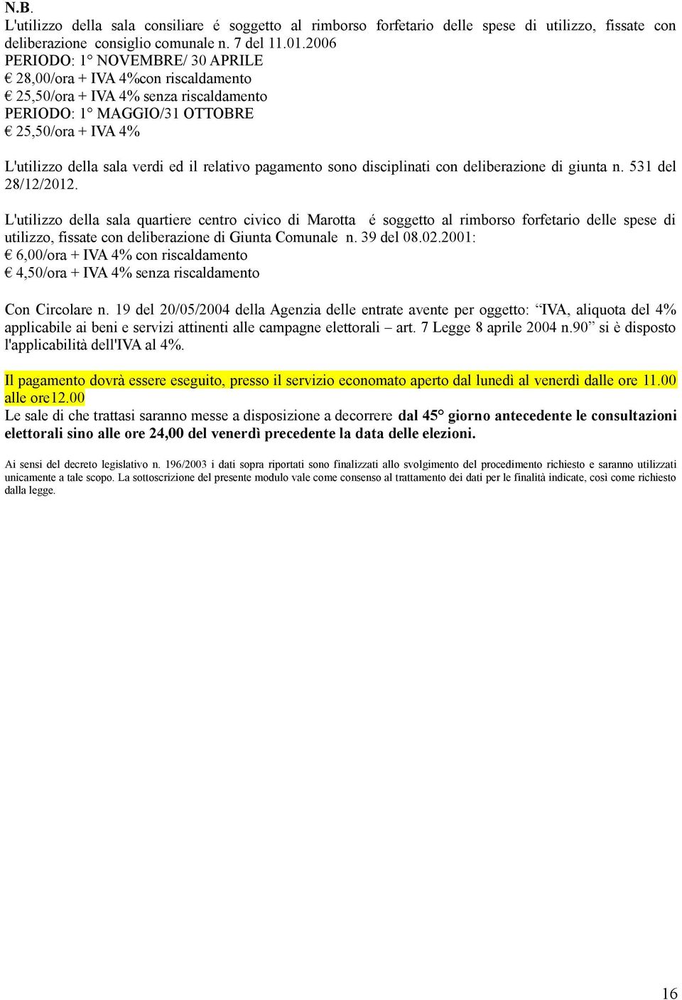 relativo pagamento sono disciplinati con deliberazione di giunta n. 531 del 28/12/2012.