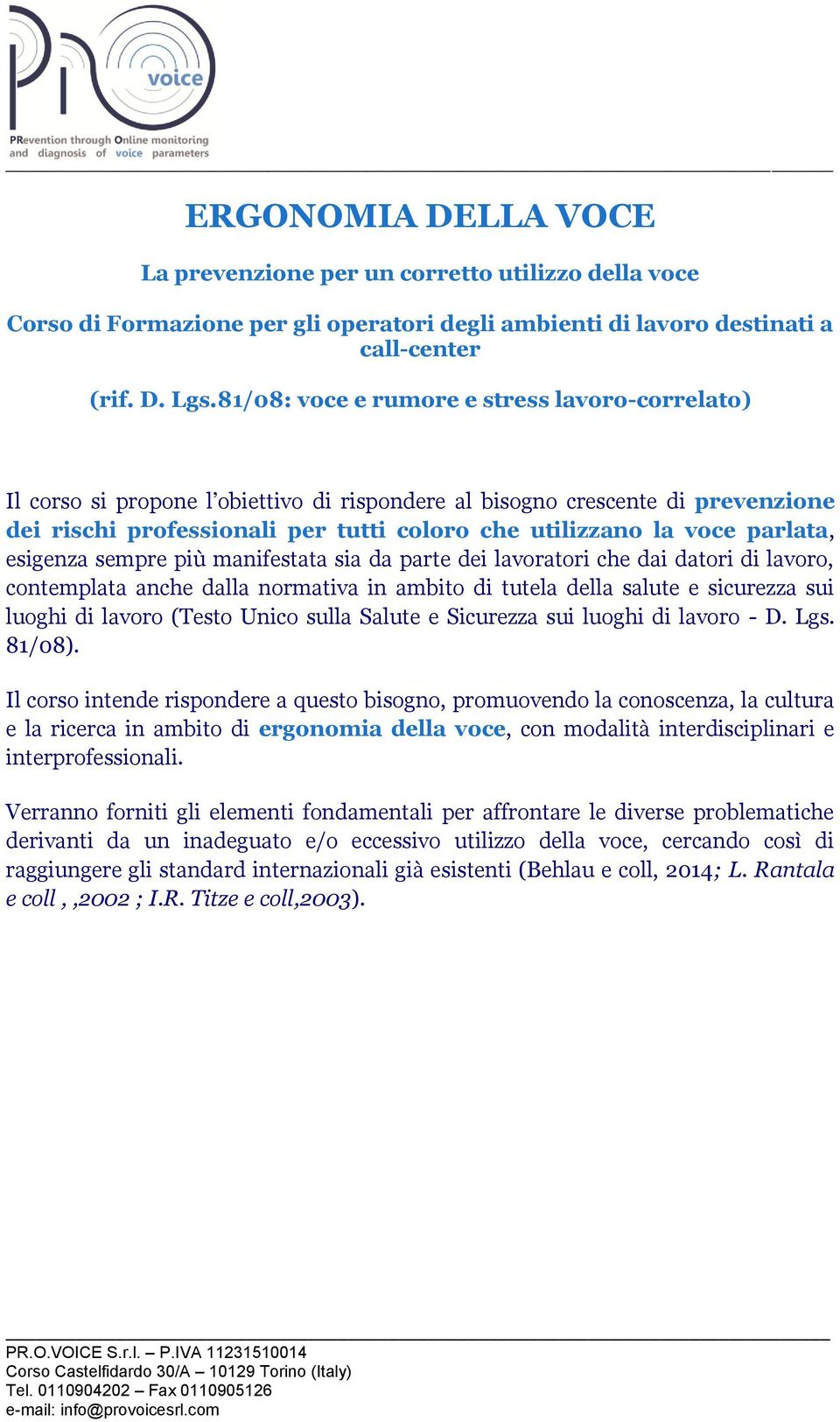 parlata, esigenza sempre più manifestata sia da parte dei lavoratori che dai datori di lavoro, contemplata anche dalla normativa in ambito di tutela della salute e sicurezza sui luoghi di lavoro