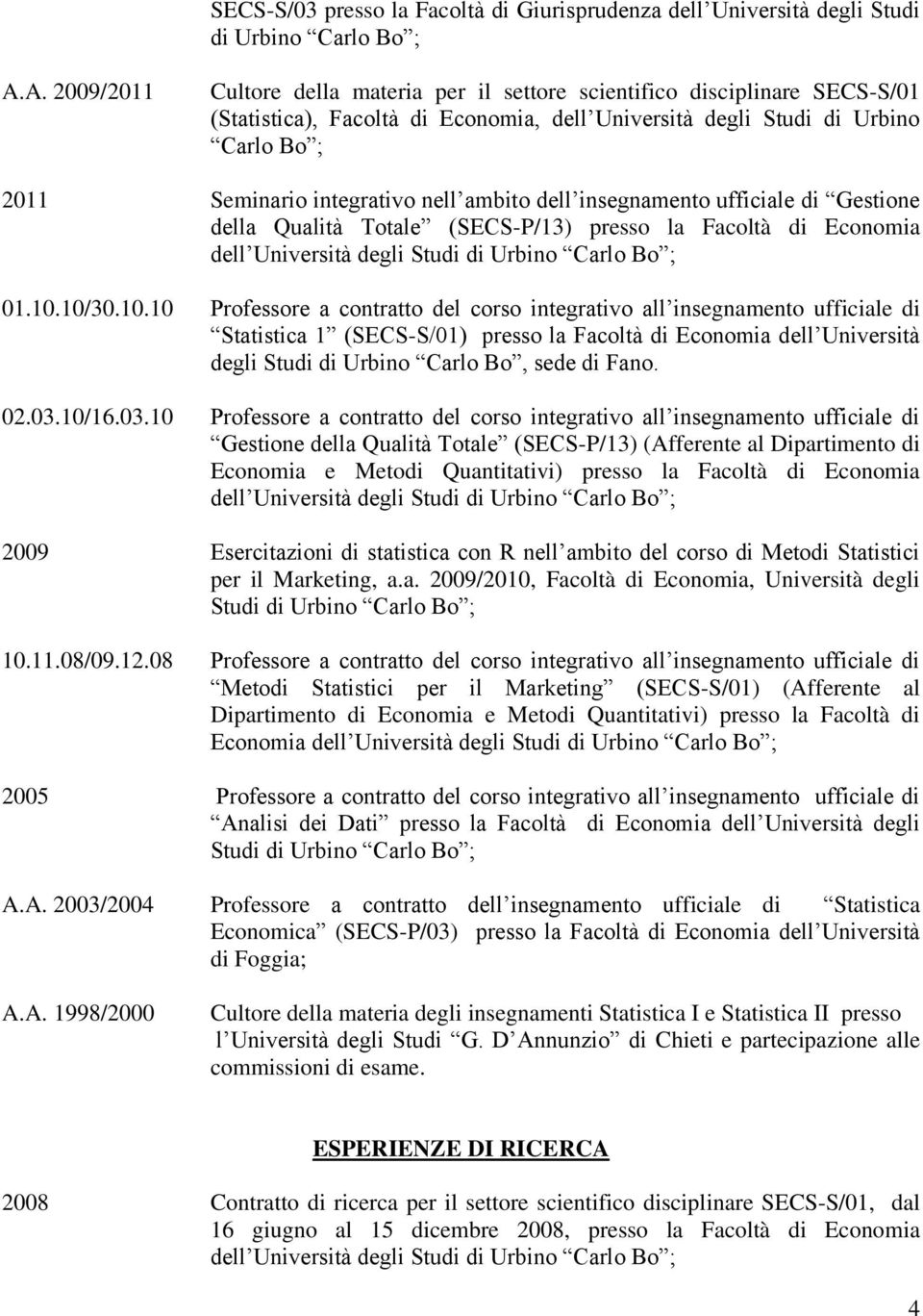 nell ambito dell insegnamento ufficiale di Gestione della Qualità Totale (SECS-P/13) presso la Facoltà di Economia dell Università degli Studi di Urbino Carlo Bo ; 01.10.