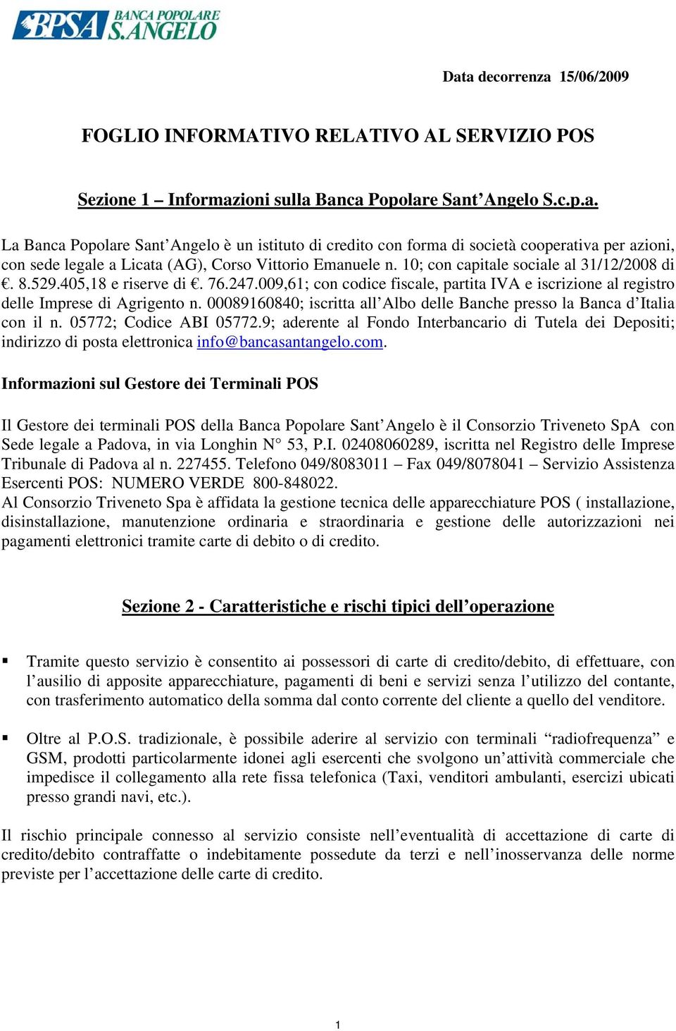 00089160840; iscritta all Albo delle Banche presso la Banca d Italia con il n. 05772; Codice ABI 05772.