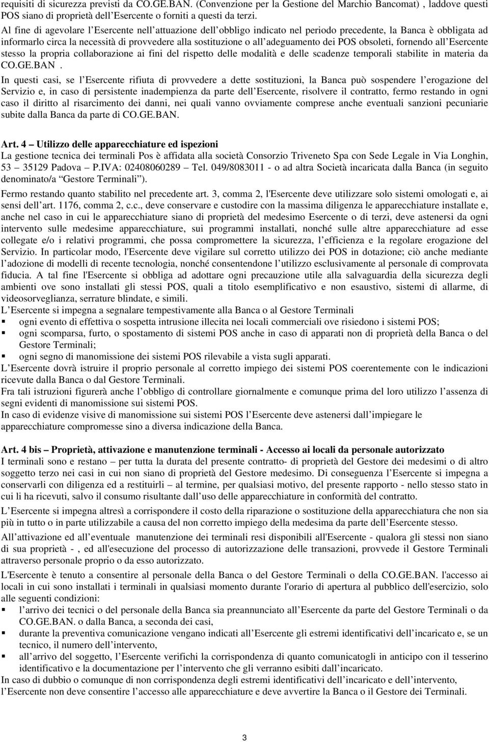 dei POS obsoleti, fornendo all Esercente stesso la propria collaborazione ai fini del rispetto delle modalità e delle scadenze temporali stabilite in materia da CO.GE.BAN.