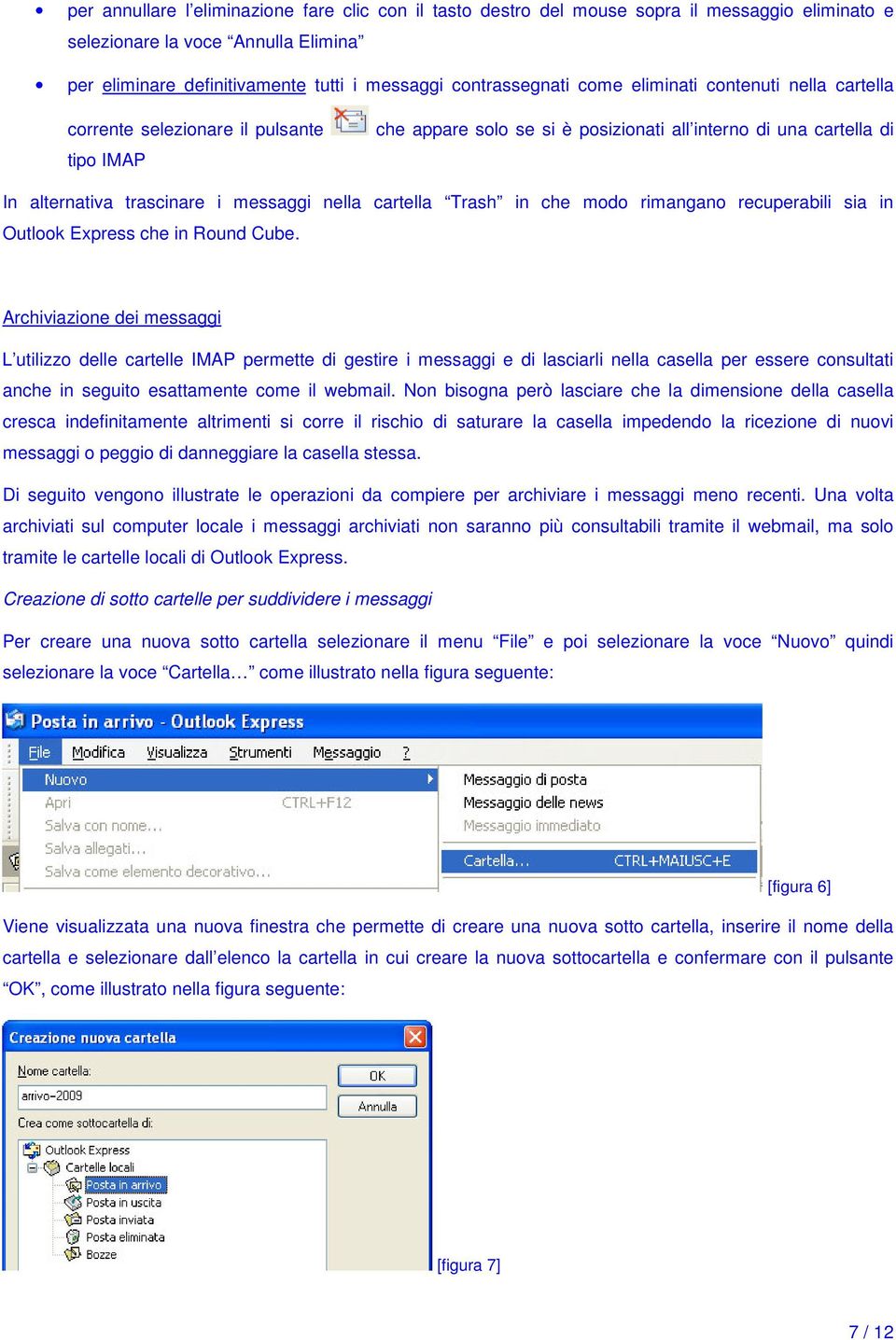 cartella Trash in che modo rimangano recuperabili sia in Outlook Express che in Round Cube.