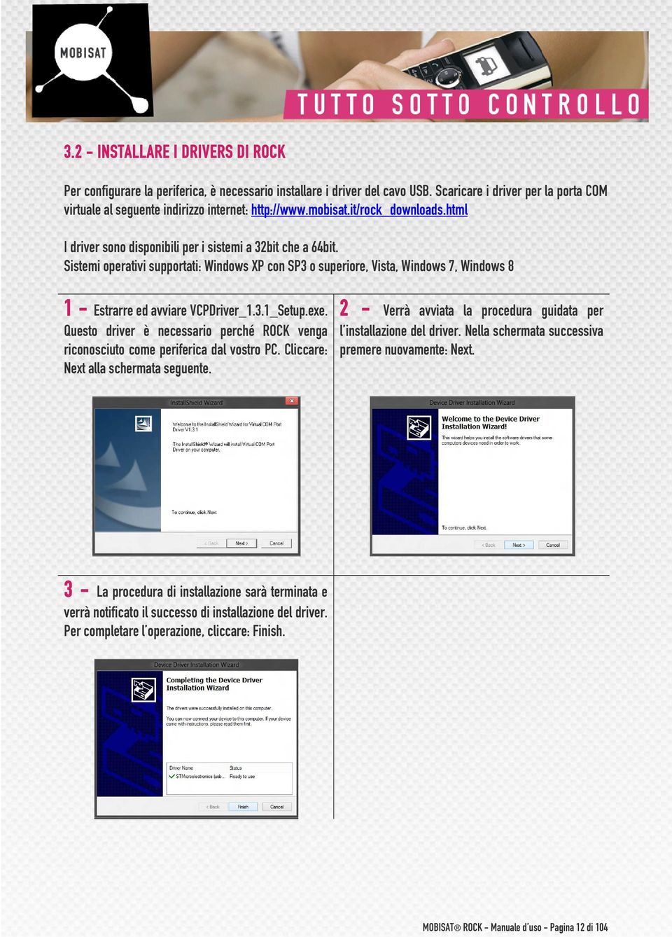 Sistemi operativi supportati: Windows XP con SP3 o superiore, Vista, Windows 7, Windows 8 1 - Estrarre ed avviare VCPDriver_1.3.1_Setup.exe.