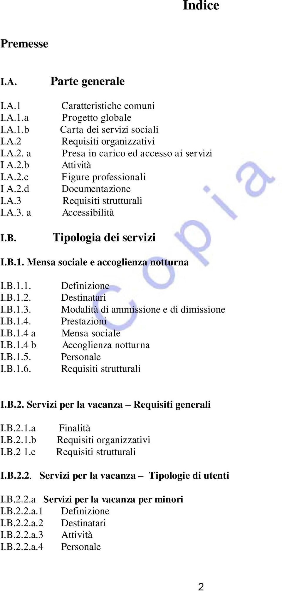 strutturali Accessibilità Tipologia dei servizi I.B.1. Mensa sociale e accoglienza notturna I.B.1.1. I.B.1.2. I.B.1.3. I.B.1.4. I.B.1.4 a I.B.1.4 b I.B.1.5. I.B.1.6.