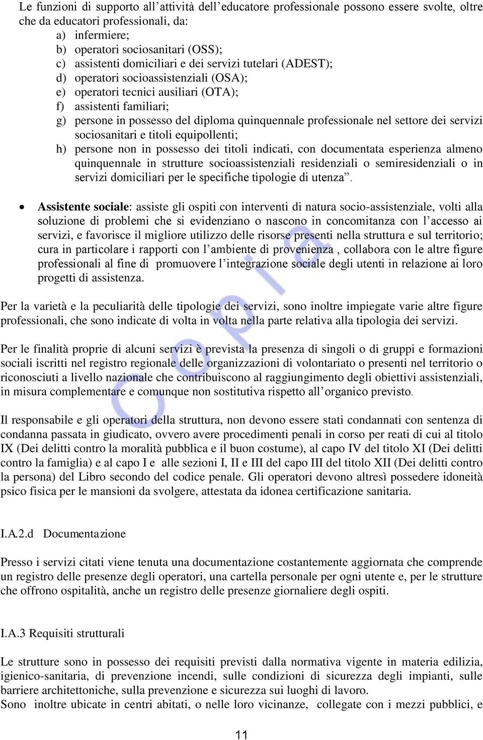 professionale nel settore dei servizi sociosanitari e titoli equipollenti; h) persone non in possesso dei titoli indicati, con documentata esperienza almeno quinquennale in strutture