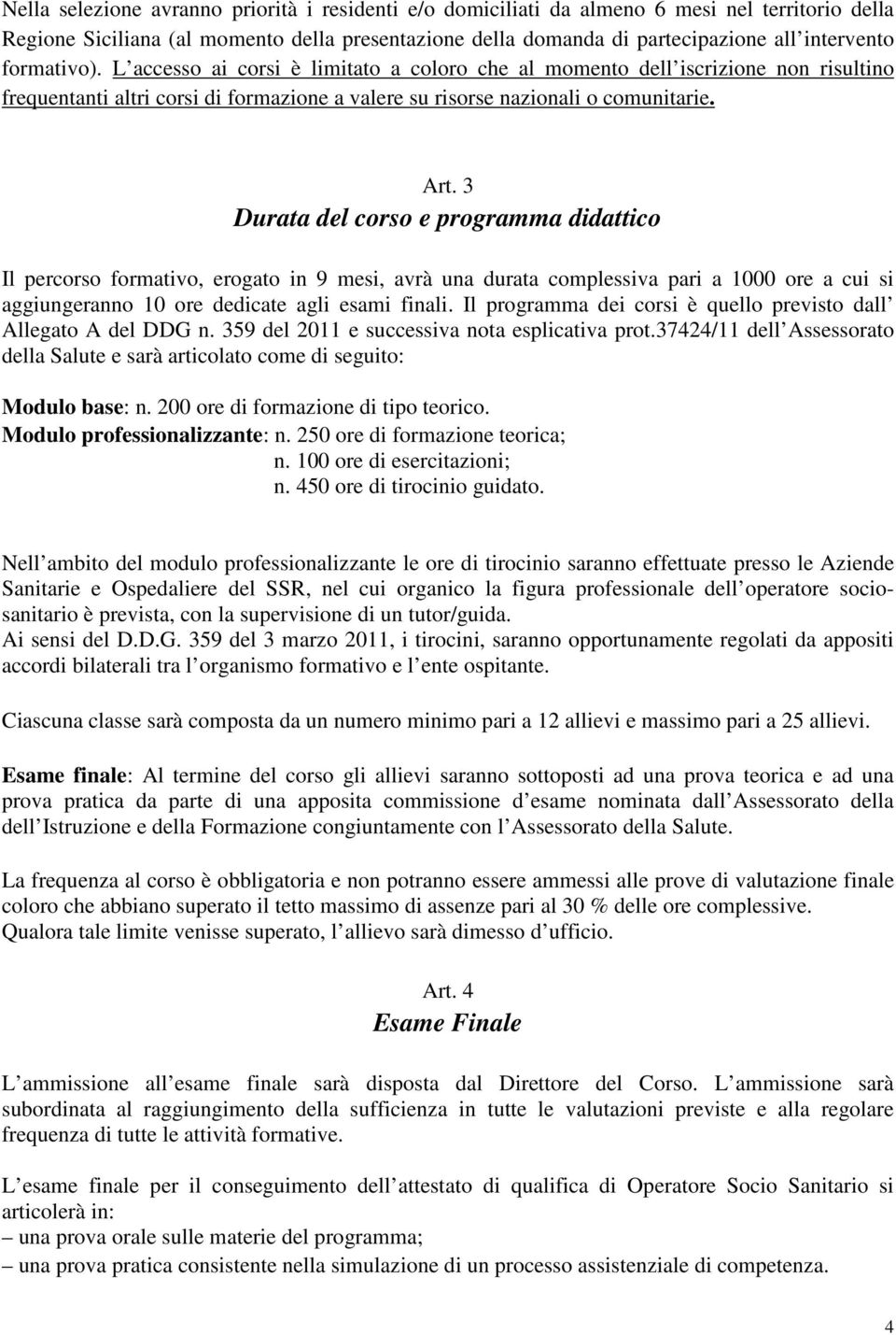 3 Durata del corso e programma didattico Il percorso formativo, erogato in 9 mesi, avrà una durata complessiva pari a 1000 ore a cui si aggiungeranno 10 ore dedicate agli esami finali.