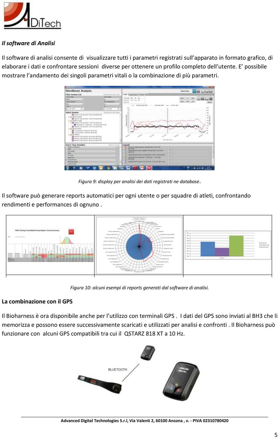 Il software può generare reports automatici per ogni utente o per squadre di atleti, confrontando rendimenti e performances di ognuno.