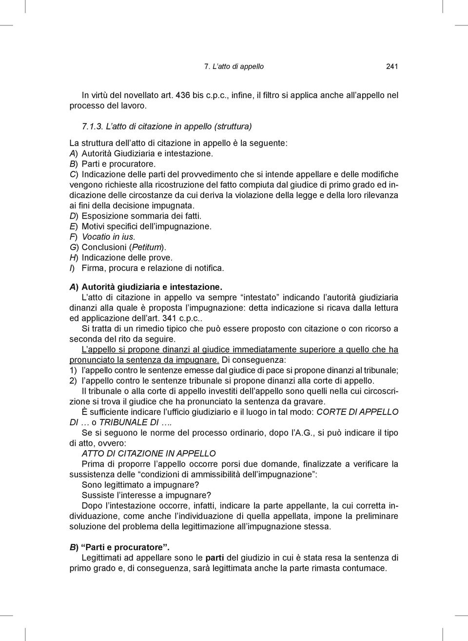 L atto di citazione in appello (struttura) La struttura dell atto di citazione in appello è la seguente: A) Autorità Giudiziaria e intestazione. B) Parti e procuratore.