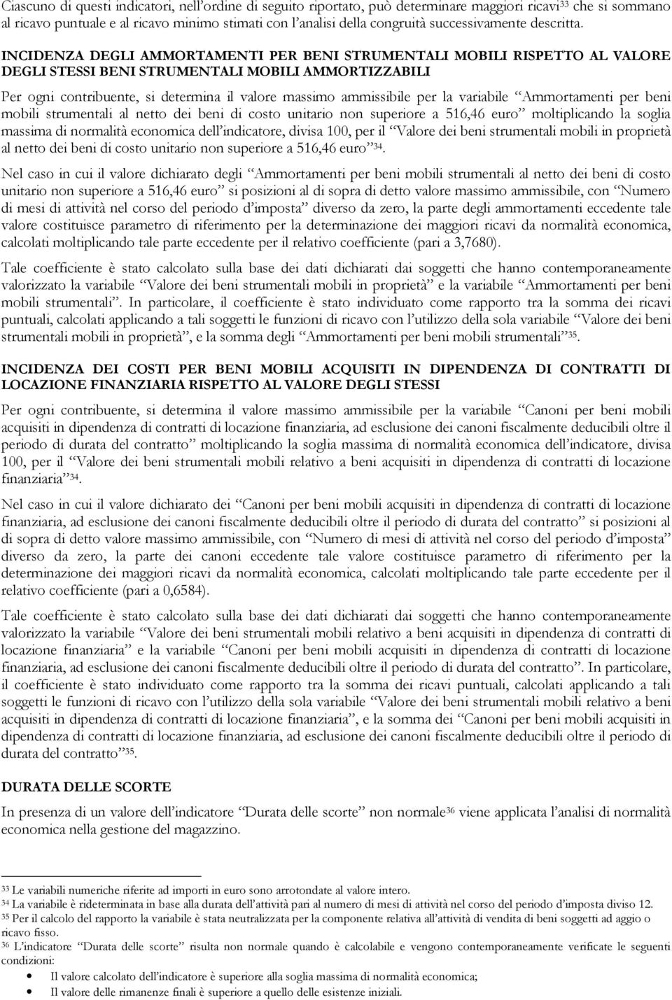 INCIDENZA DEGLI AMMORTAMENTI PER BENI STRUMENTALI MOBILI RISPETTO AL VALORE DEGLI STESSI BENI STRUMENTALI MOBILI AMMORTIZZABILI Per ogni contribuente, si determina il valore massimo ammissibile per