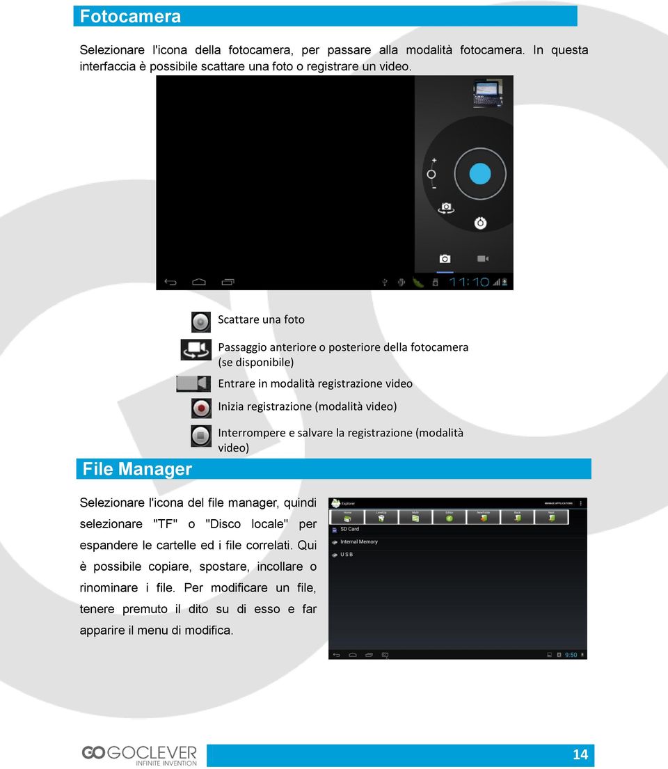 Manager Interrompere e salvare la registrazione (modalità video) Selezionare l'icona del file manager, quindi selezionare "TF" o "Disco locale" per espandere le cartelle