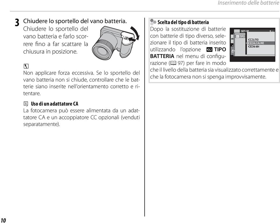 2 Uso di un adattatore CA La fotocamera può essere alimentata da un adattatore CA e un accoppiatore CC opzionali (venduti separatamente).