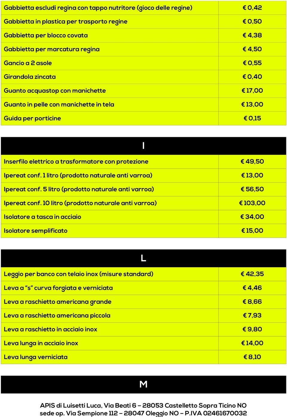 Ipereat conf. 1 litro (prodotto naturale anti varroa) 13,00 Ipereat conf. 5 litro (prodotto naturale anti varroa) 56,50 Ipereat conf.